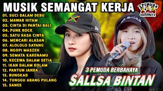 Download lagu MUSIK SEMANGAT KERJA 🤗SUCI DALAM DEBU, MAWAR HITAM || SALLSA BINTAN 3 PEMUDA BERBAHAYA FULL ALBUM mp3