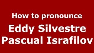 How to pronounce Eddy Silvestre Pascual Israfilov