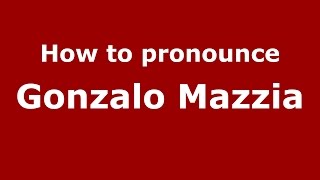 How to pronounce Gonzalo Mazzia