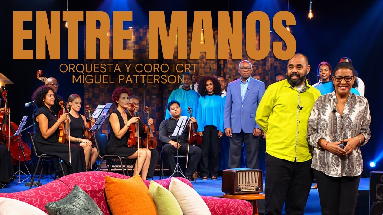 ENTRE MANOS: ORQUESTA Y CORO ICRT MIGUEL PATTERSON