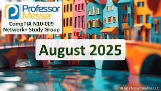 Professor Messer's N10-009 CompTIA Network+ Study Group - August 2025