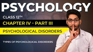 Class 12 Psychology Chapter 04 Part 03/03 -  Psychological Disorders | All Psychological disorders