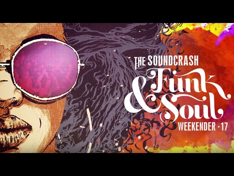 The Soundcrash Funk & Soul Weekender 2017 - FULL LINE UP