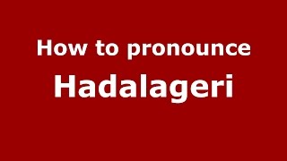 How to pronounce Hadalageri