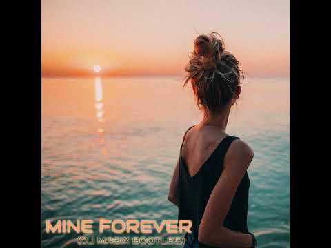 Mine Forever (Dj Magix Bootleg)