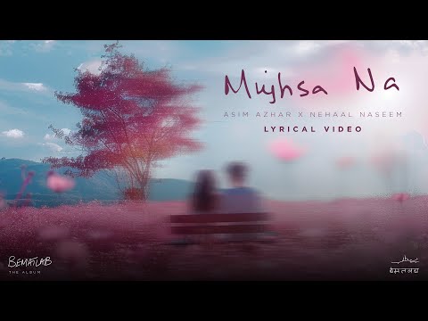 Mujhsa Na (Lyric Video) Asim Azhar feat. Nehaal Naseem | BEMATLAB