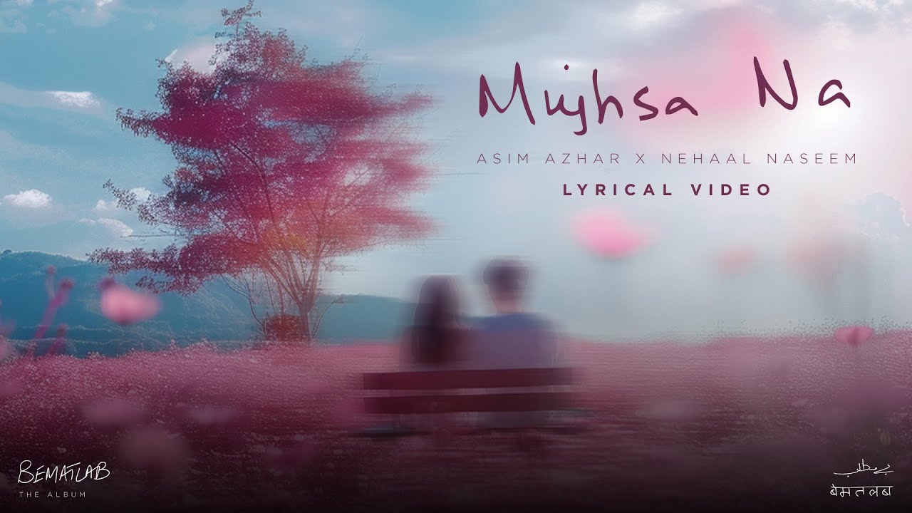 Mujhsa Na Lyrics | Bematlab | Asim Azhar, Nehaal Naseem