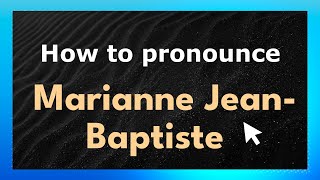 How to pronounce Marianne Jean-Baptiste
