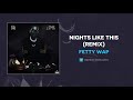 Fetty Wap Nights Like This AUDIO