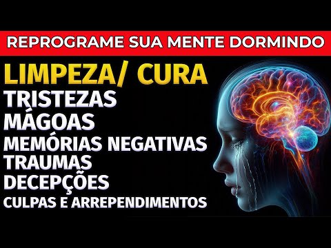REPROGRAMAÇÃO MENTAL:  MÁGOAS, TRISTEZAS, MEMÓRIAS NEGATIVAS E TRAUMAS