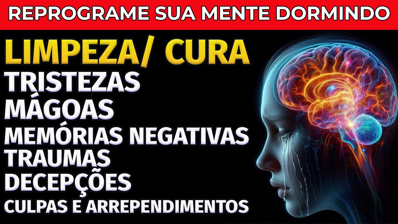 REPROGRAMAÇÃO MENTAL:  MÁGOAS, TRISTEZAS, MEMÓRIAS NEGATIVAS E TRAUMAS