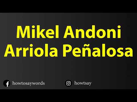How To Pronounce Mikel Andoni Arriola Penalosa