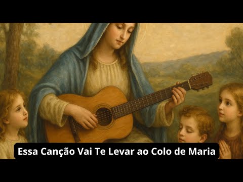 Essa Canção Vai Te Levar ao Colo de Maria