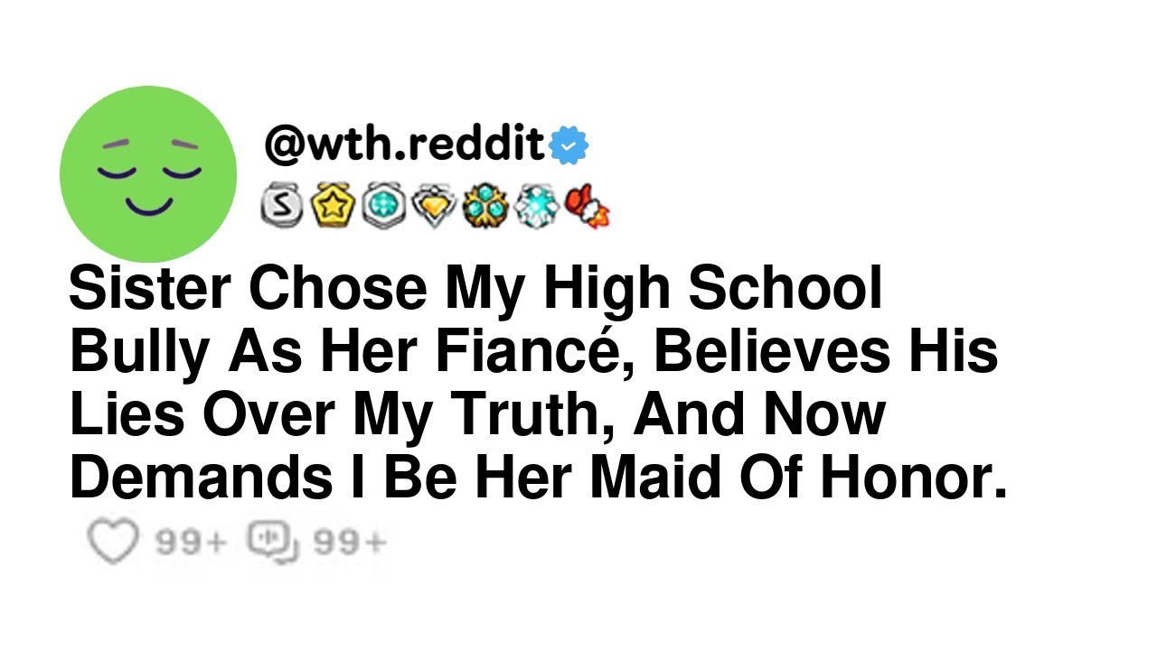 Sister Chose My High School Bully As Her Fiancé, Believes His Lies Over My Truth, And Now Demand...