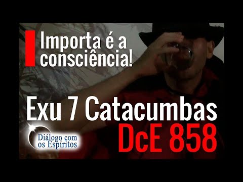 DcE 858 - [Importa É A CONSCIÊNCIA!] Entidade Exu Sete Catacumbas - Médium Pai Igor de Oxum