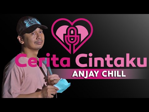 CERITA CINTAKU: ANJAY CHILL