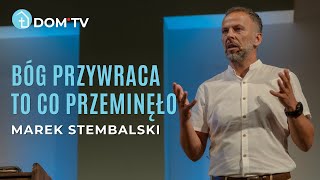 BÓG PRZYWRACA TO CO PRZEMINĘŁO // Marek Stembalski