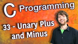 C Programming Tutorial 33 - Unary Plus and Minus