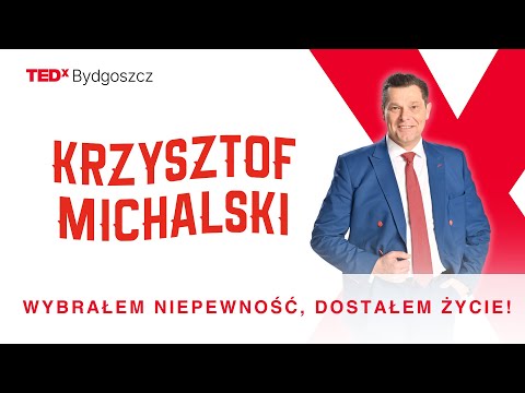 Wybrałem niepewność, dostałem życie! | Krzysztof Michalski | TEDxBydgoszcz