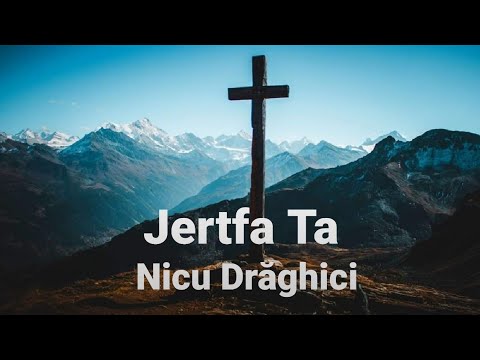 Nicu Drăghici - Jertfa Ta