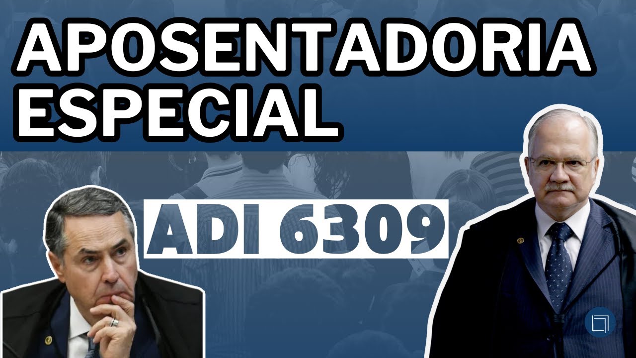 NOVIDADES NA ADI 6309 DO STF - ENTENDA E ATUALIZE-SE! IMPACTOS NA APOSENTADORIA ESPECIAL