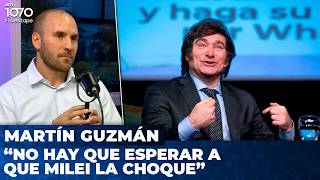 "No hay que esperar a que Milei la choque" | Martín Guzmán con Mariano Martín