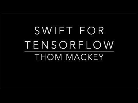 Thom Mackey - Swift for Tensorflow - June 2019