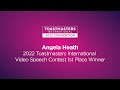 Angela Heath:  1st place winner,  2022 Toastmasters International Video Speech Contest