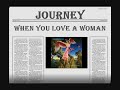 JOURNEY - WHEN YOU LOVE A WOMAN - 1996 HQ