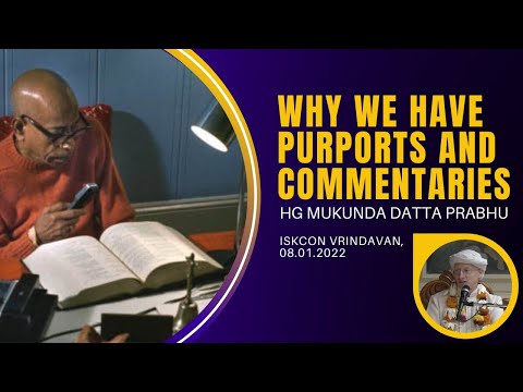 HG Mukunda Datta Prabhu explains why we have Purports and commentaries on Shastras by Acharyas.