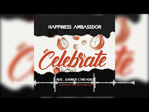 Happiness Ambassador - Celebrate [Official Audio] ft Katrich the voice
