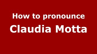 How to pronounce Claudia Motta