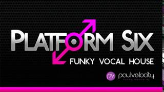 Platform Six 003 Funky Vocal House with DJ Paul Velocity