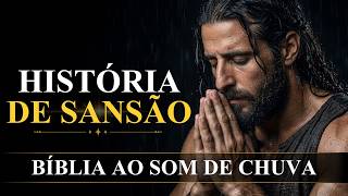 A História de Sansão [O Último Clamor sob a Chuva da Misericórdia] Bíblia ao Som de Chuva