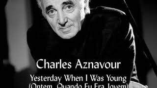 ❤Só Saudade❤️Charles Aznavour - Yesterday when i was young. Tradução: Ontem, quando eu era jovem