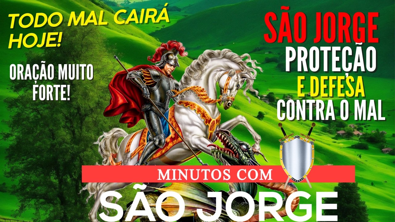 MINUTOS COM SÃO JORGE ORAÇÃO PODEROSA Efatá para DERRAMAR BÊNÇÃOS na sua VIDA CONTRA INVEJA HOJE