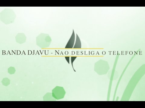 BANDA DJAVU - Nao desliga o telefone