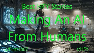 Best HFY Stories: Making An AI From Humans