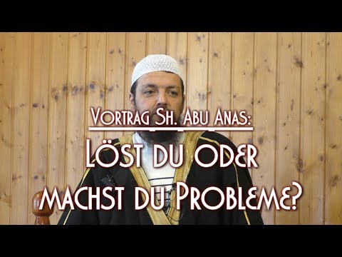 LÖST DU ODER MACHST DU PROBLEME? mit Sh. Abu Anas am 23.02.2018 in Braunschweig