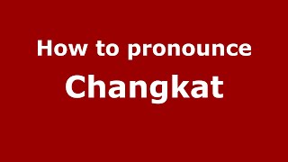 How to pronounce Changkat