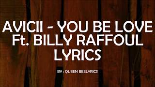 AVICII - YOU BE LOVE Ft. BILLY RAFFOUL [ LYRICS ]