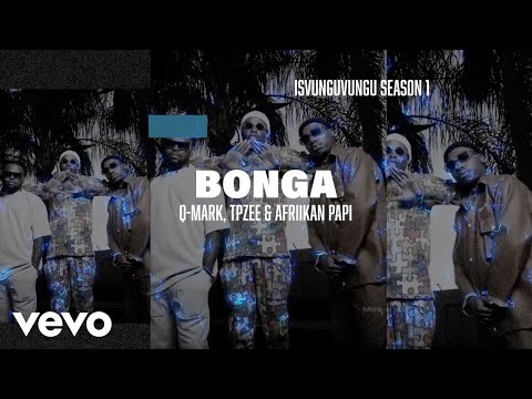 Q-Mark x TpZee x Afriikan Papi - Bonga (Official Lyric Video)