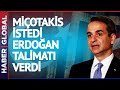 Miçotakis İstedi Erdoğan Talimatı Verdi!