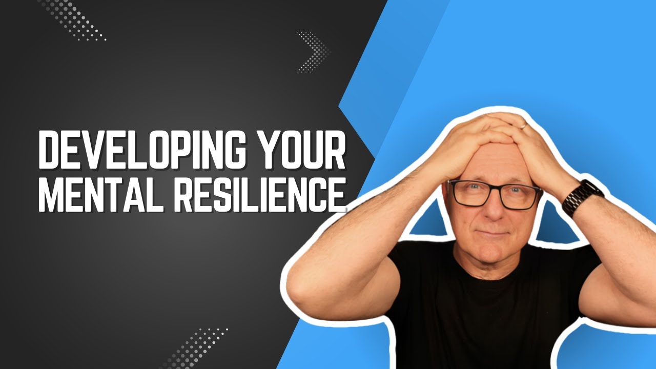 Developing Your Mental Resilience