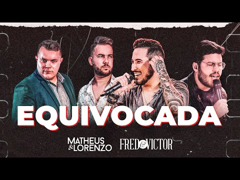 Equivocada - Matheus e Lorenzo ft. Fred E Victor