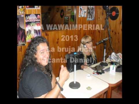 LA WAWA IMPERIAL "la bruja loca"(canta Daniel)