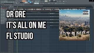 Dr. Dre - It&#39;s All On Me (FL Studio Remake)