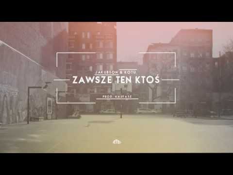 Jakubson x Kotu - Zawsze ten Ktoś prod. Kajfasz