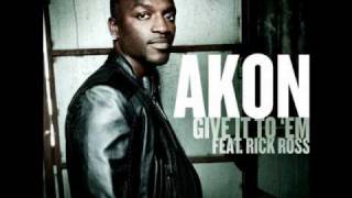 Akon Give It To Em Ft Rick Ross