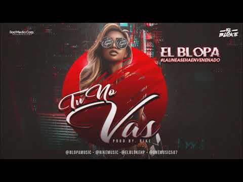 El Blopa - Tu No Vas (Prod. Rike, El Bloke)